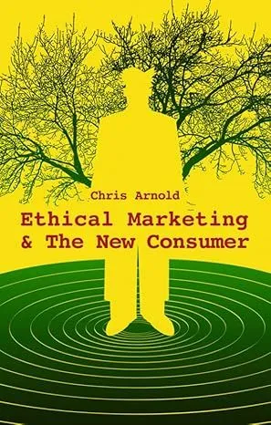 Ethical Marketing & The New Consumer by Chris Arnold